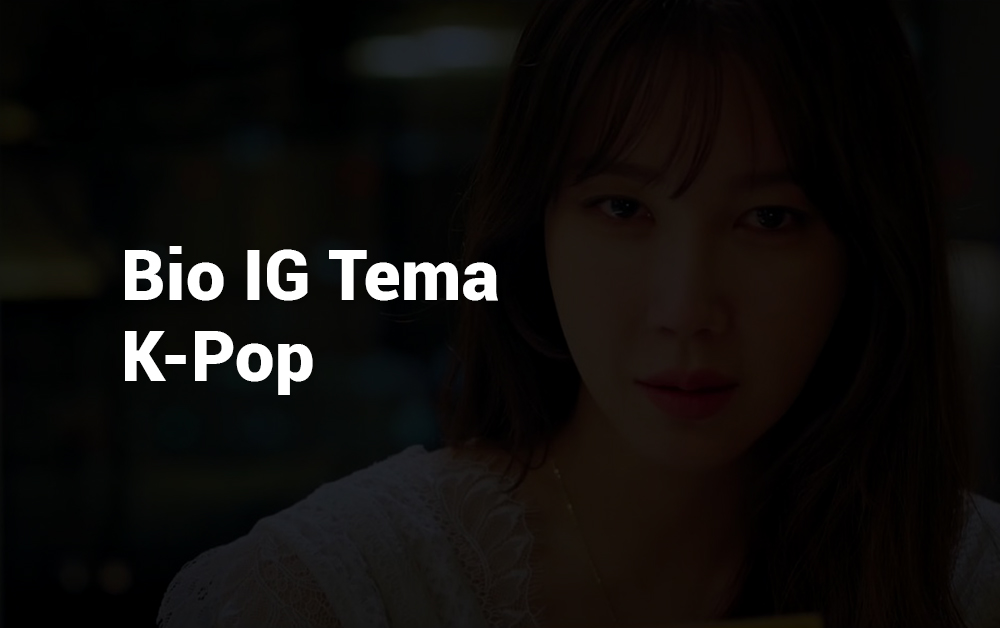 17 Bio IG Tema K-Pop